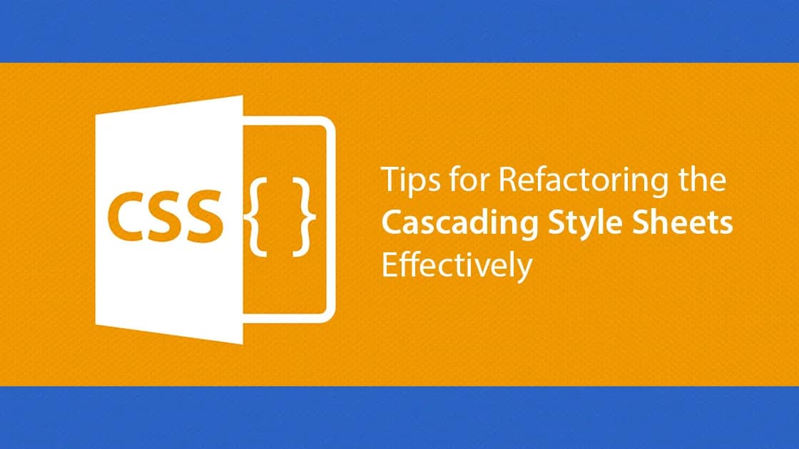 Tips for Refactoring the Cascading Style Sheets Effectively