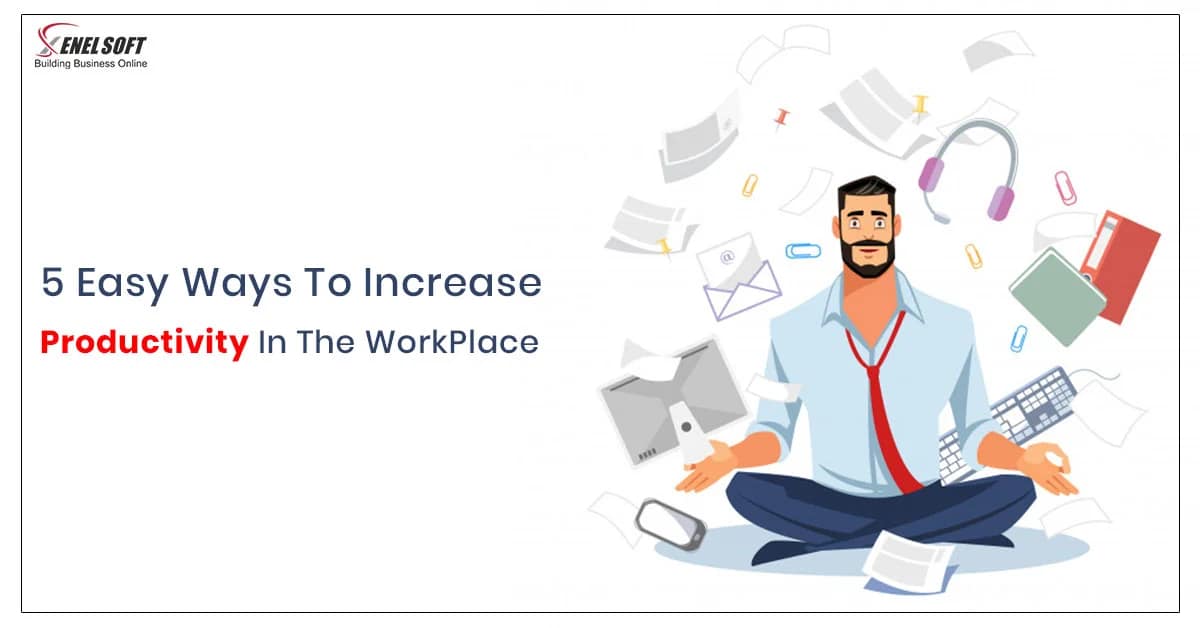 5 Easy Ways To Augment Productivity In The Workplace