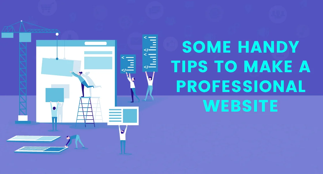 Some Handy Tips to Make a Professional Website