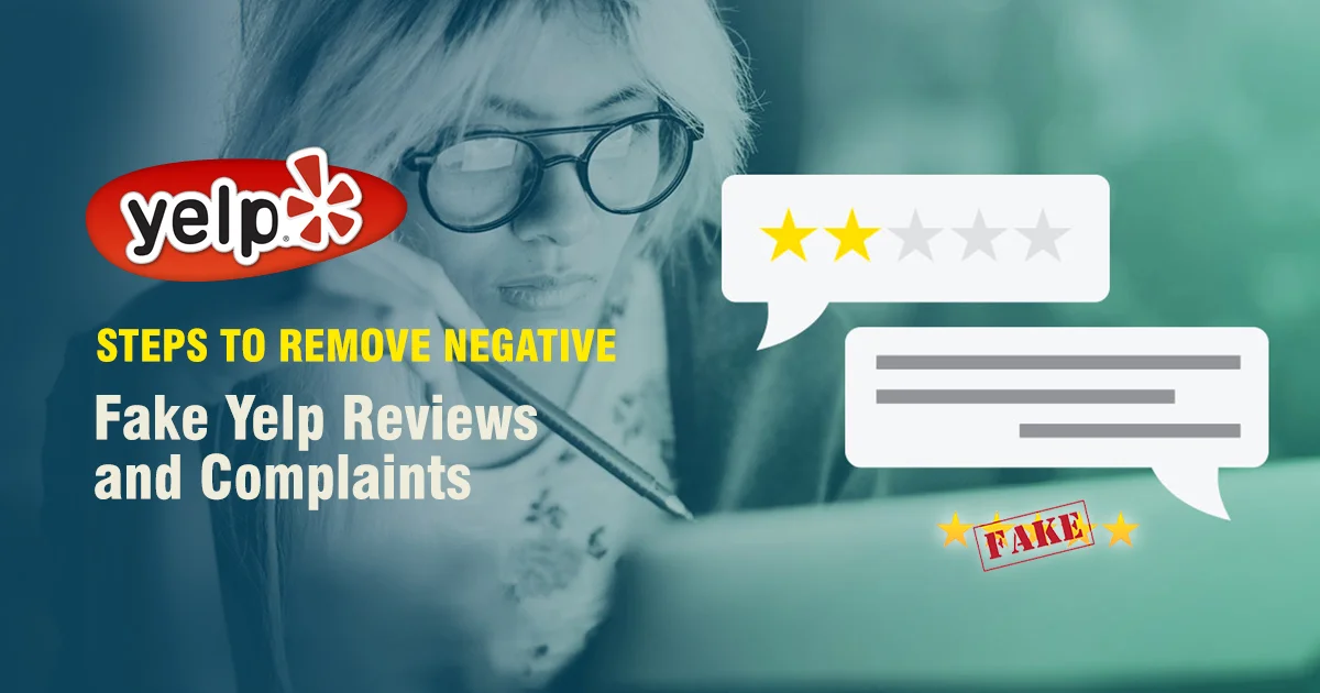 STEPS TO REMOVE NEGATIVE/FAKE YELP REVIEWS AND COMPLAINTS