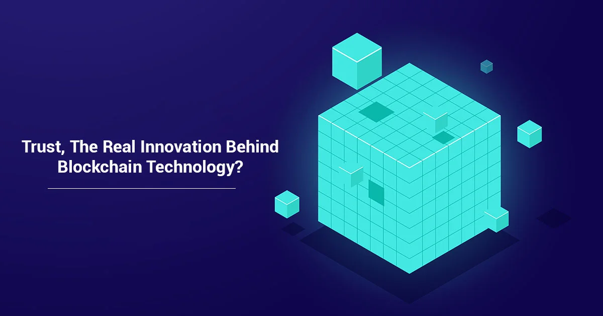 Trust, The Real Innovation Behind Blockchain Technology