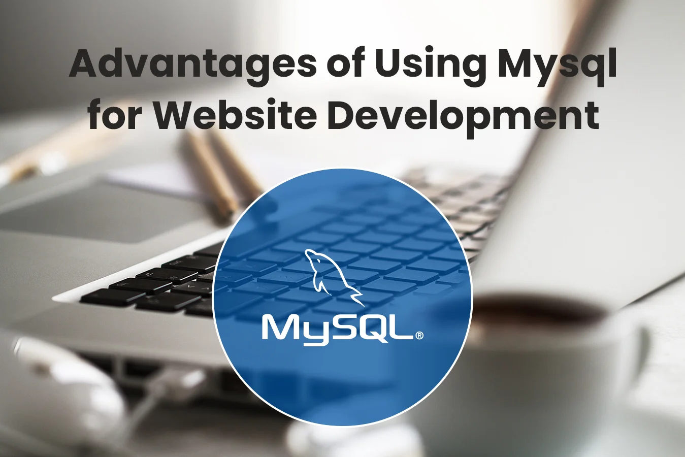 Advantages of Using Mysql for Website Development