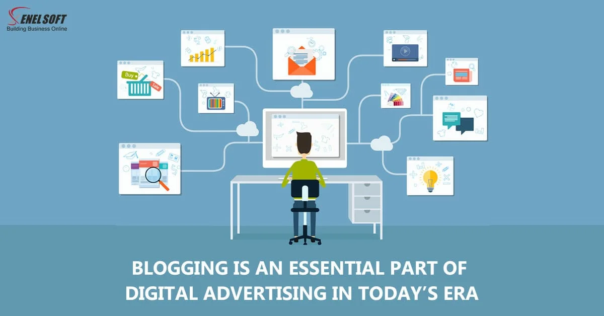 BLOGGING IS AN ESSENTIAL PART OF DIGITAL ADVERTISING IN TODAY’S ERA