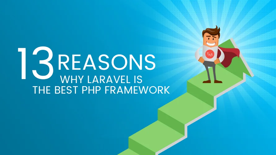 13 REASONS WHY LARAVEL IS THE BEST PHP FRAMEWORK