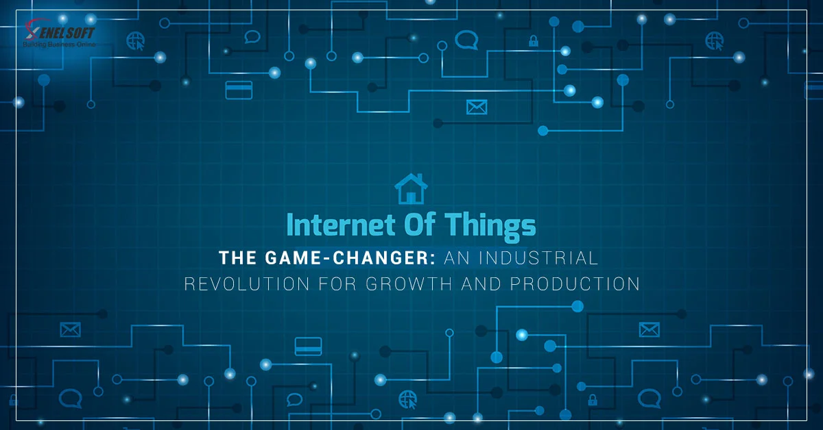 The Game-Changer IOT- An Industrial Revolution For Growth And Production