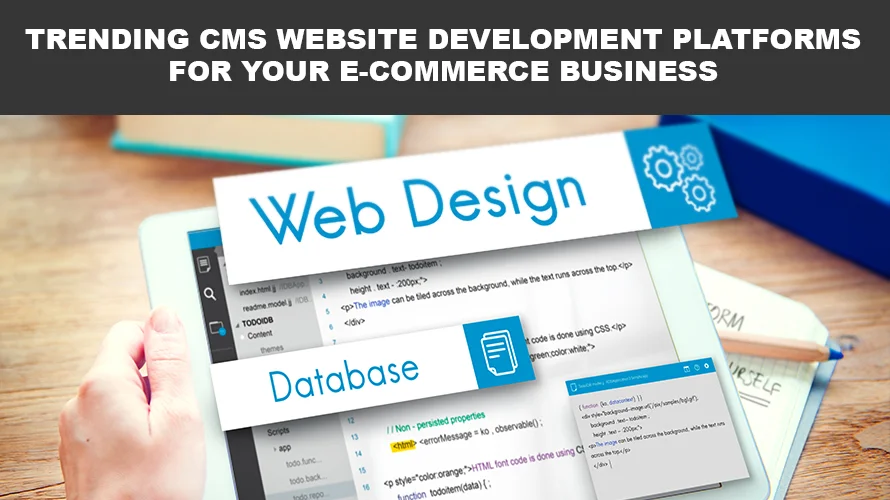 TRENDING CMS WEBSITE DEVELOPMENT PLATFORMS FOR YOUR E-COMMERCE BUSINESS!