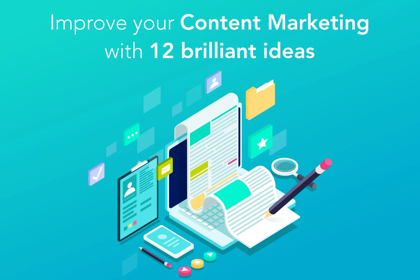 IMPROVE YOUR CONTENT MARKETING WITH 12 BRILLIANT IDEAS!