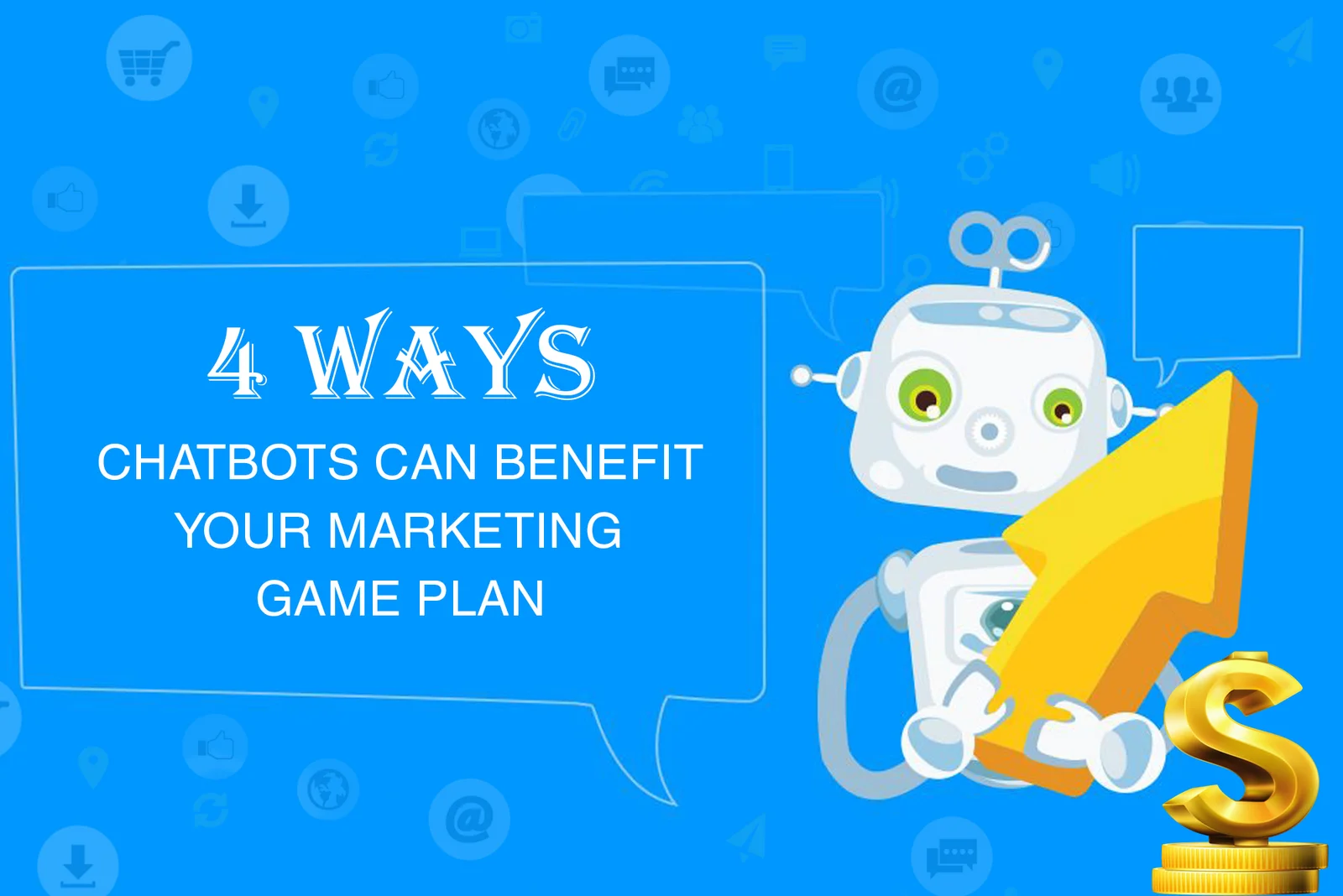 4 Ways Chatbots Can Benefit Your Marketing Game Plan