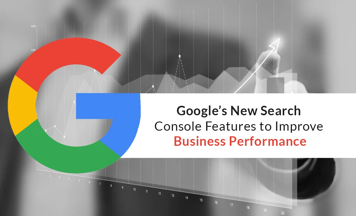 Google’s New Search Console Features to Improve Business Performance